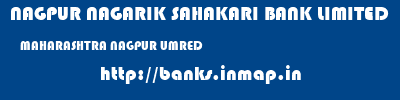 NAGPUR NAGARIK SAHAKARI BANK LIMITED  MAHARASHTRA NAGPUR UMRED   banks information 